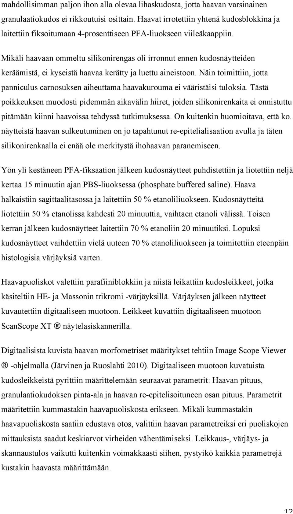 Mikäli haavaan ommeltu silikonirengas oli irronnut ennen kudosnäytteiden keräämistä, ei kyseistä haavaa kerätty ja luettu aineistoon.