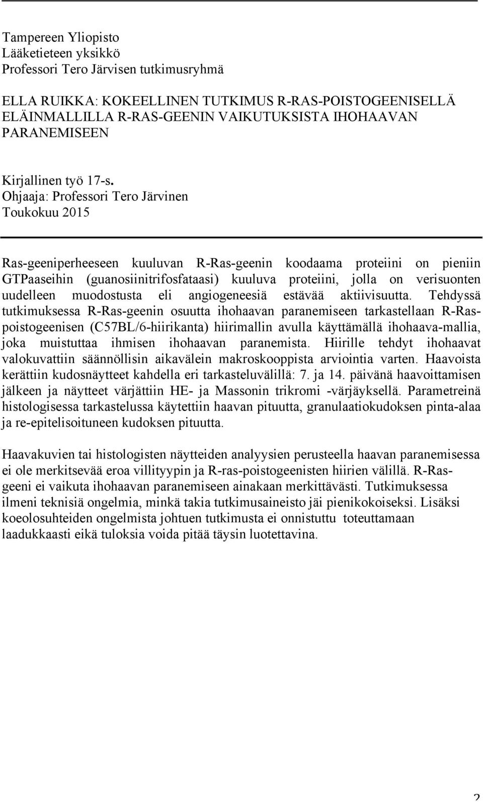 Ohjaaja: Professori Tero Järvinen Toukokuu 2015 Ras-geeniperheeseen kuuluvan R-Ras-geenin koodaama proteiini on pieniin GTPaaseihin (guanosiinitrifosfataasi) kuuluva proteiini, jolla on verisuonten