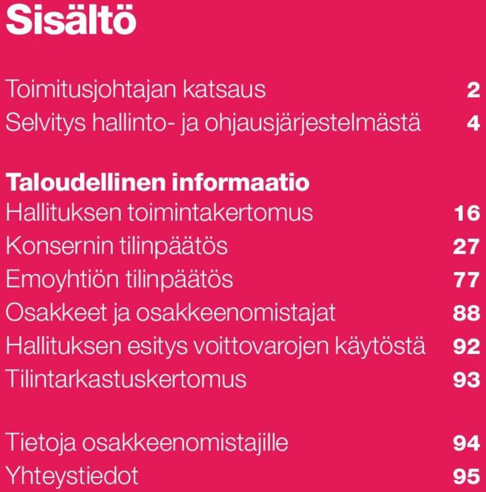 Emoyhtiön tilinpäätös 77 Osakkeet ja osakkeenomistajat 88 Hallituksen esitys