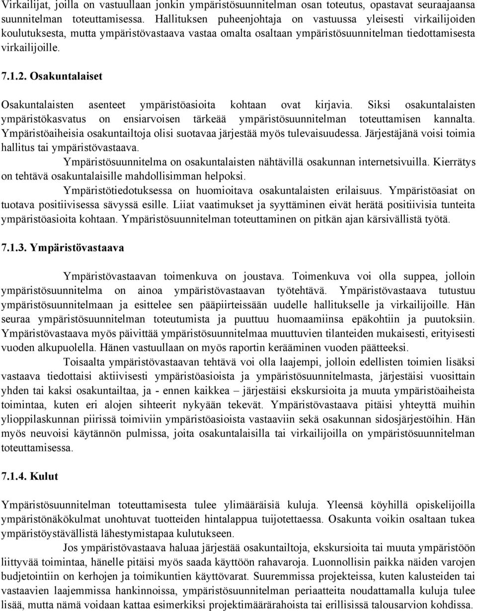 Osakuntalaiset Osakuntalaisten asenteet ympäristöasioita kohtaan ovat kirjavia. Siksi osakuntalaisten ympäristökasvatus on ensiarvoisen tärkeää ympäristösuunnitelman toteuttamisen kannalta.