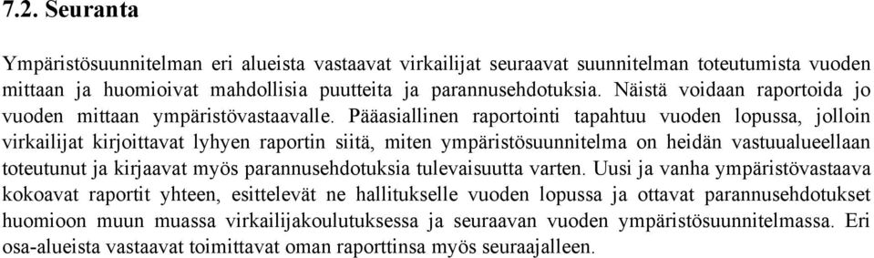 Pääasiallinen raportointi tapahtuu vuoden lopussa, jolloin virkailijat kirjoittavat lyhyen raportin siitä, miten ympäristösuunnitelma on heidän vastuualueellaan toteutunut ja kirjaavat myös