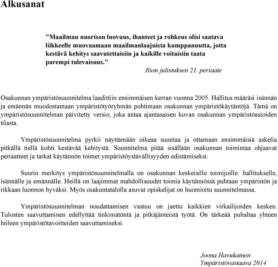 Hallitus määräsi isännän ja emännän muodostamaan ympäristötyöryhmän pohtimaan osakunnan ympäristökäytäntöjä.