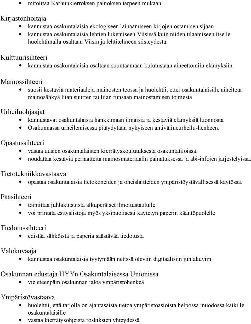Kulttuurisihteeri kannustaa osakuntalaisia osaltaan suuntaamaan kulutustaan aineettomiin elämyksiin.