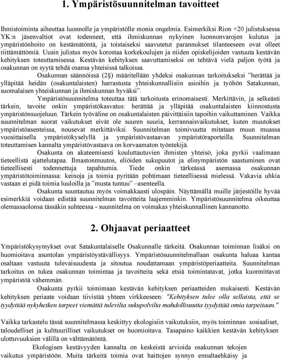 tilanteeseen ovat olleet riittämättömiä. Uusin julistus myös korostaa korkekoulujen ja niiden opiskelijoiden vastuuta kestävän kehityksen toteuttamisessa.