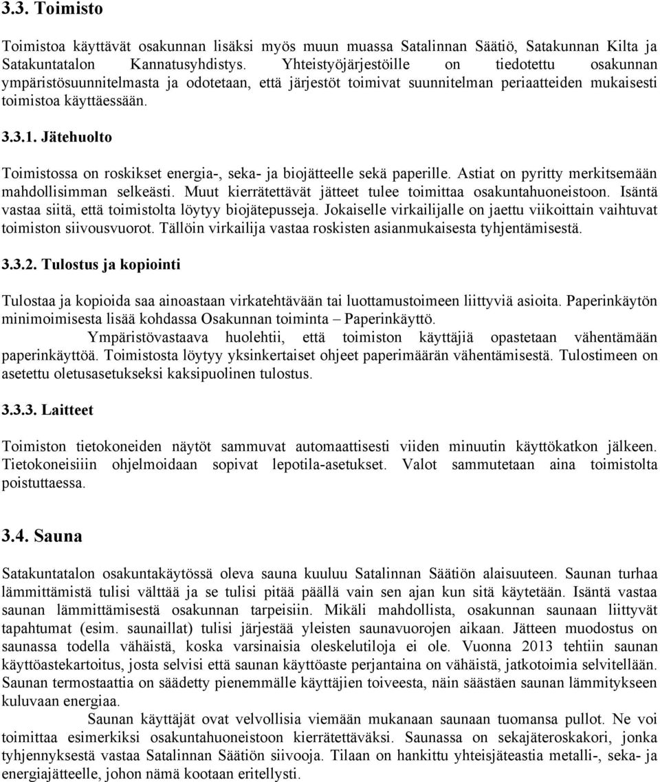 Jätehuolto Toimistossa on roskikset energia-, seka- ja biojätteelle sekä paperille. Astiat on pyritty merkitsemään mahdollisimman selkeästi.