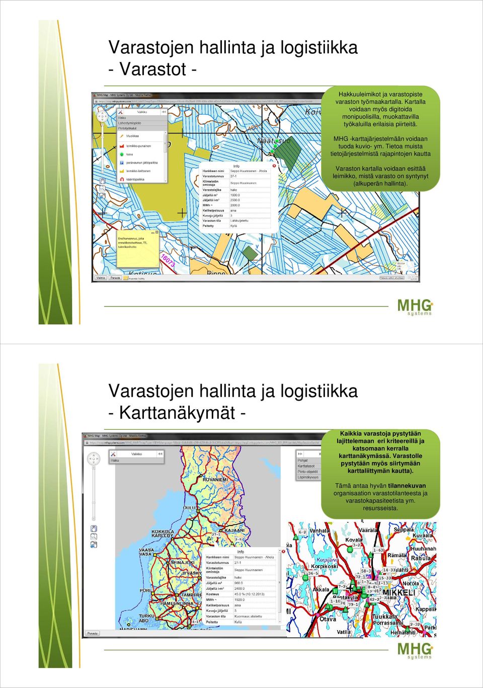 Tietoa muista tietojärjestelmistä rajapintojen kautta Varaston kartalla voidaan esittää leimikko, mistä varasto on syntynyt (alkuperän hallinta).
