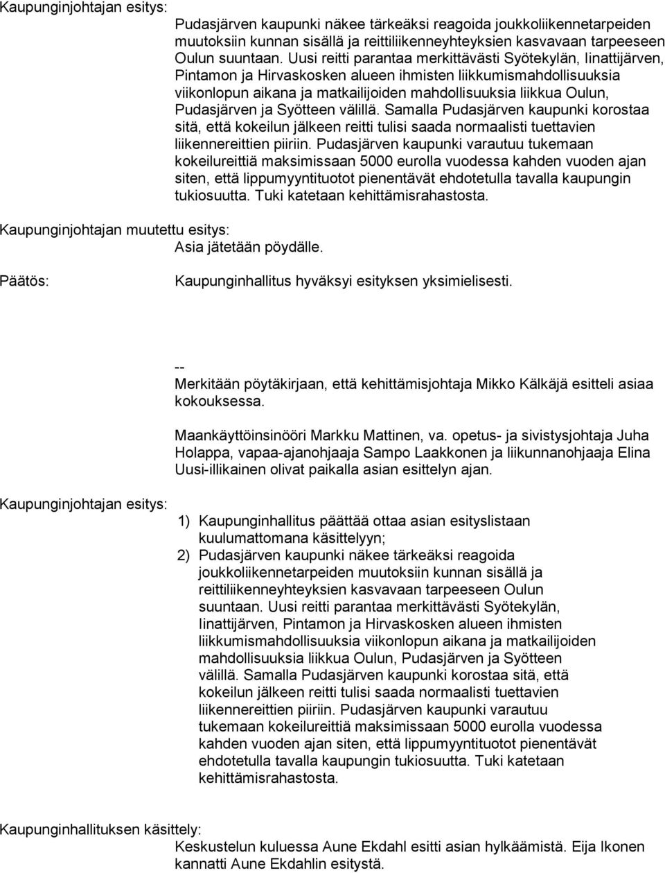 Uusi reitti parantaa merkittävästi Syötekylän, Iinattijärven, Pintamon ja Hirvaskosken alueen ihmisten liikkumismahdollisuuksia viikonlopun aikana ja matkailijoiden mahdollisuuksia liikkua Oulun,