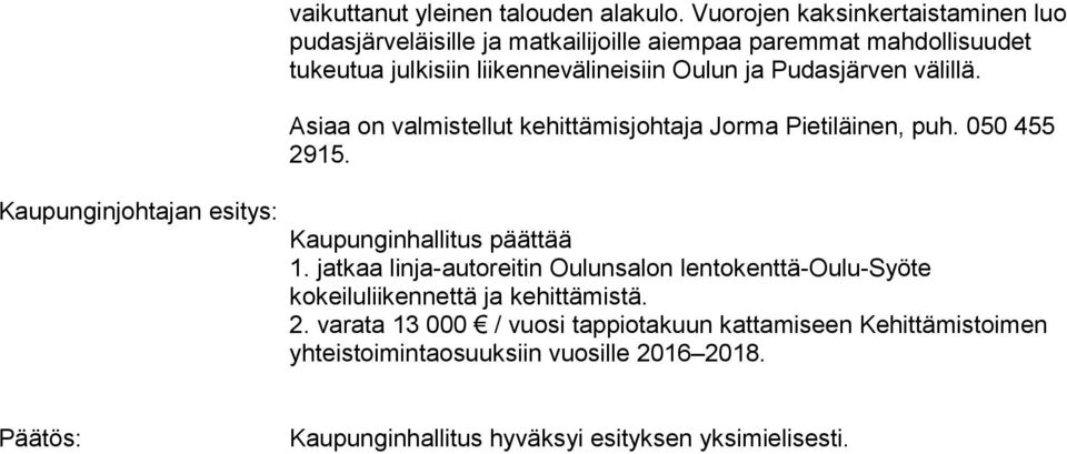 ja Pudasjärven välillä. Asiaa on valmistellut kehittämisjohtaja Jorma Pietiläinen, puh. 050 455 2915. Kaupunginhallitus päättää 1.