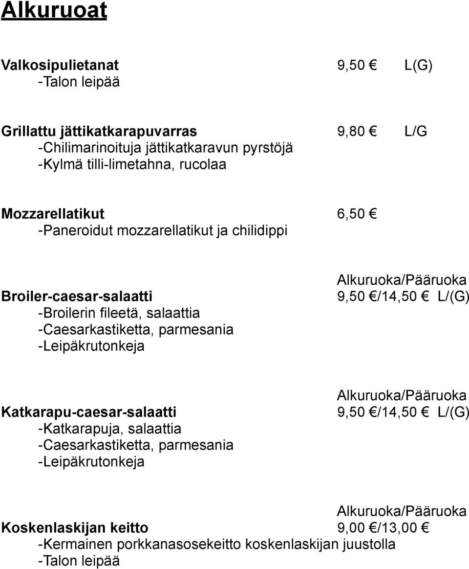 -Caesarkastiketta, parmesania -Leipäkrutonkeja Alkuruoka/Pääruoka 9,50 /14,50 L/(G) Katkarapu-caesar-salaatti -Katkarapuja, salaattia -Caesarkastiketta,