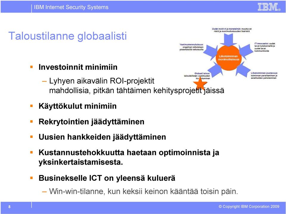 Uusien hankkeiden jäädyttäminen Kustannustehokkuutta haetaan optimoinnista ja