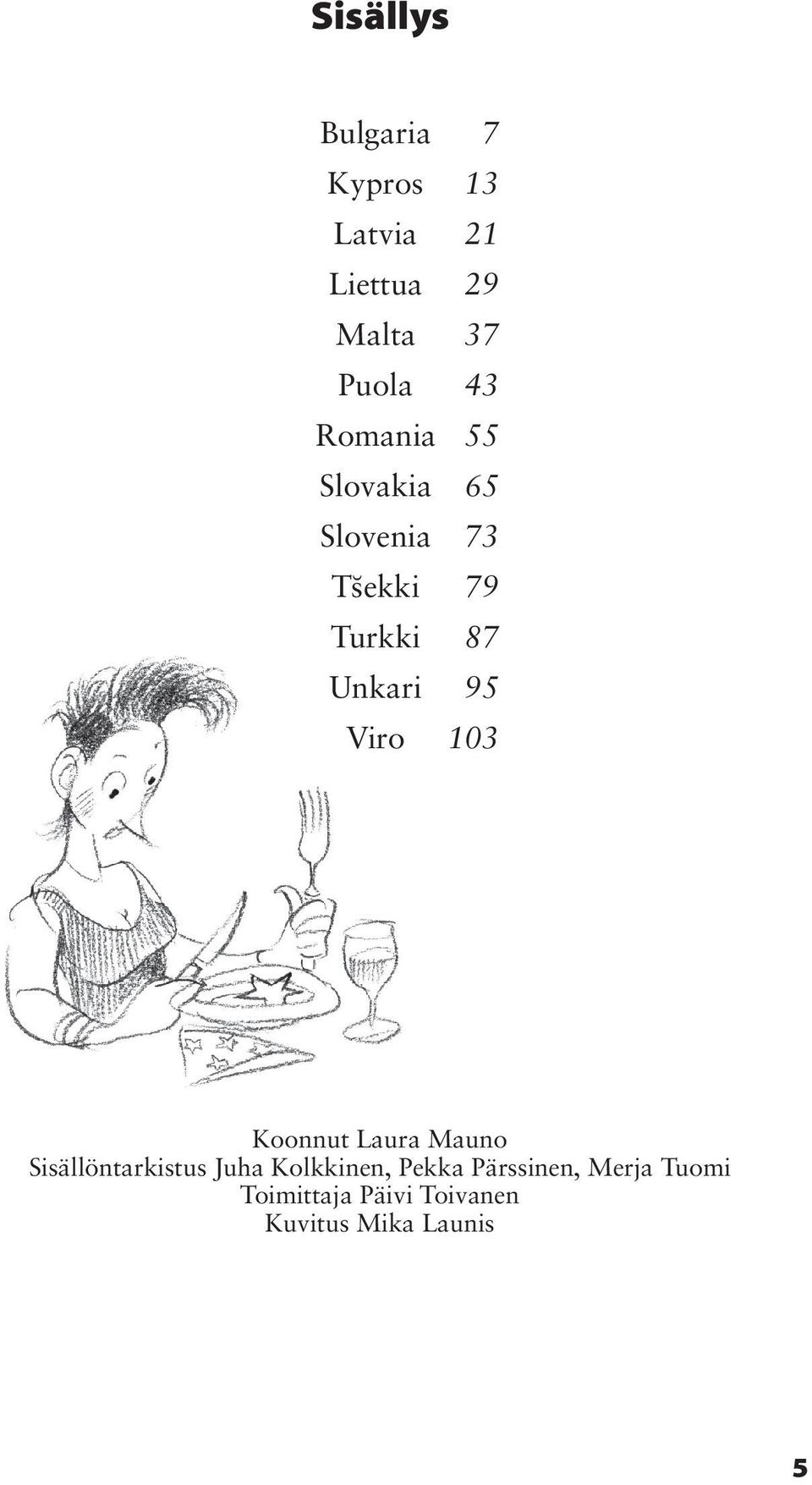 Viro 03 Koonnut Laura Mauno Sisällöntarkistus Juha Kolkkinen, Pekka