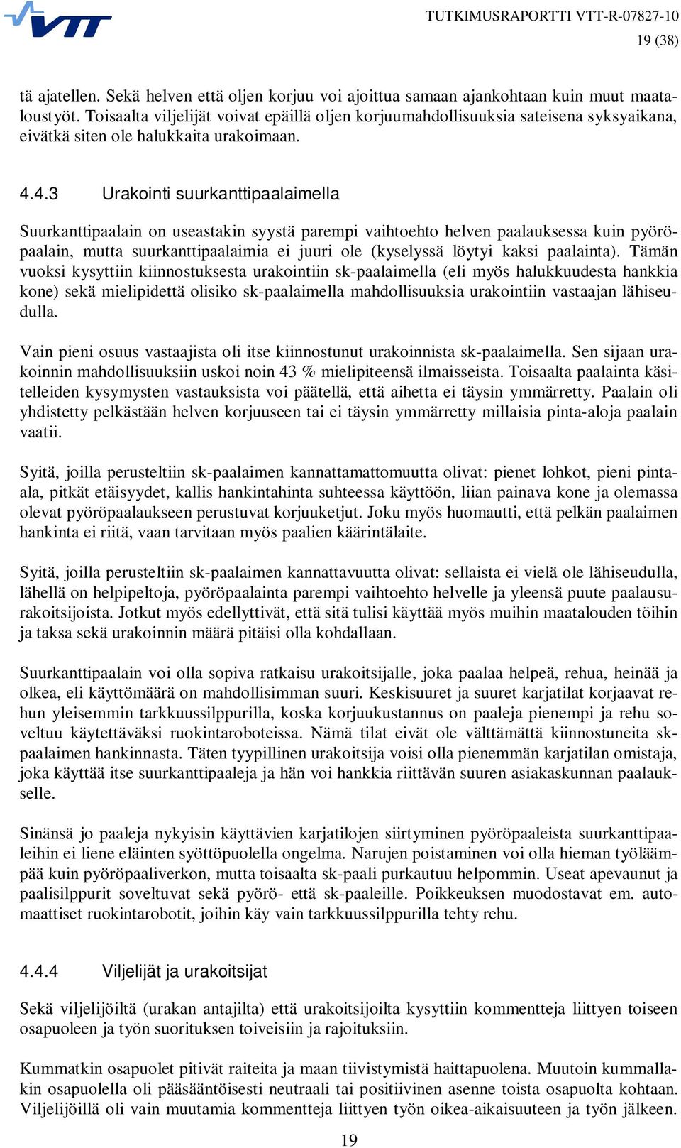 4.3 Urakointi suurkanttipaalaimella Suurkanttipaalain on useastakin syystä parempi vaihtoehto helven paalauksessa kuin pyöröpaalain, mutta suurkanttipaalaimia ei juuri ole (kyselyssä löytyi kaksi