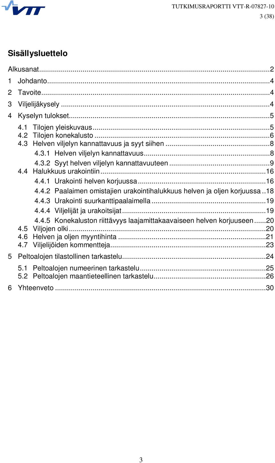 .. 16 4.4.2 Paalaimen omistajien urakointihalukkuus helven ja oljen korjuussa.. 18 4.4.3 Urakointi suurkanttipaalaimella... 19 4.4.4 Viljelijät ja urakoitsijat... 19 4.4.5 Konekaluston riittävyys laajamittakaavaiseen helven korjuuseen.