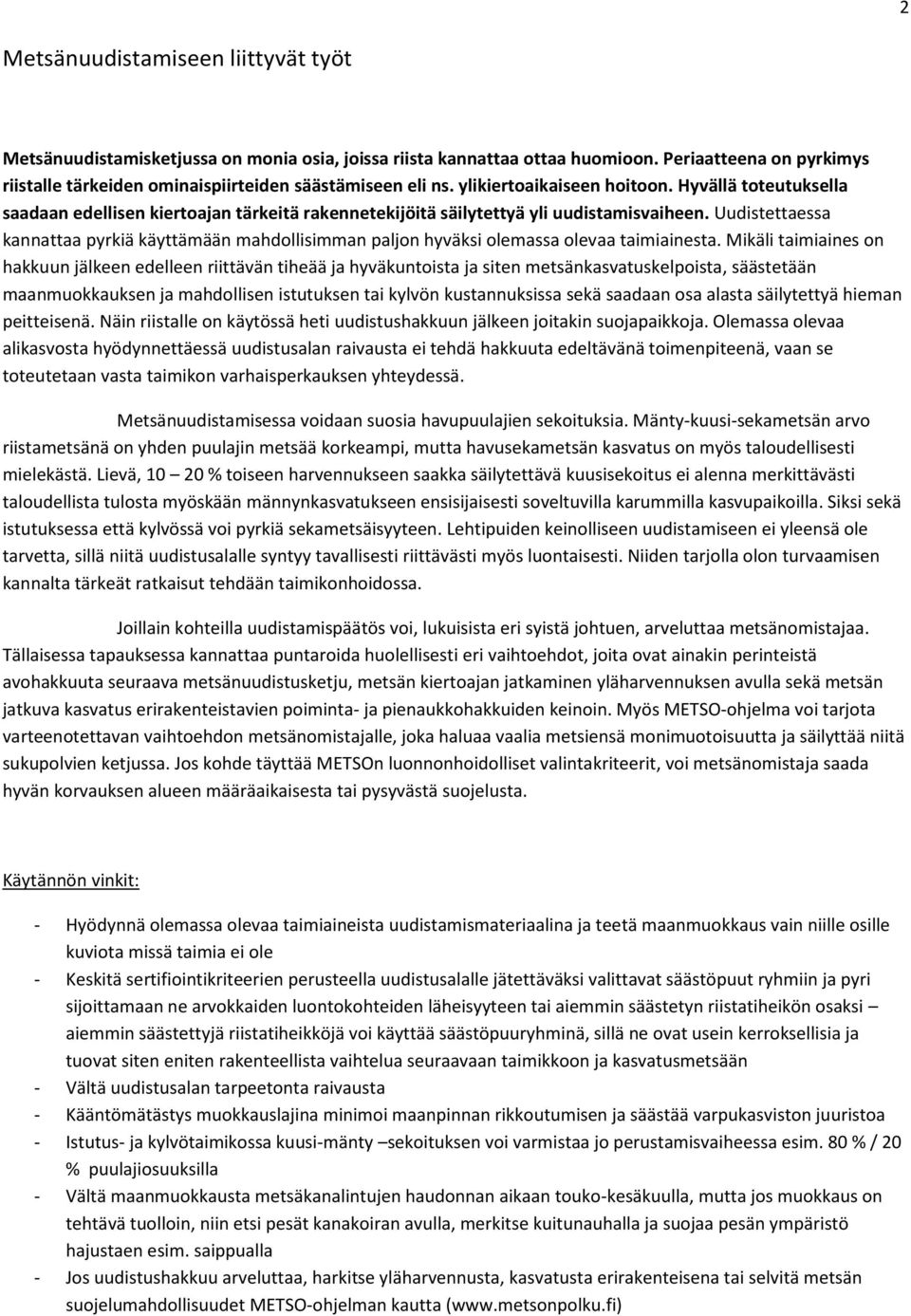 Uudistettaessa kannattaa pyrkiä käyttämään mahdollisimman paljon hyväksi olemassa olevaa taimiainesta.