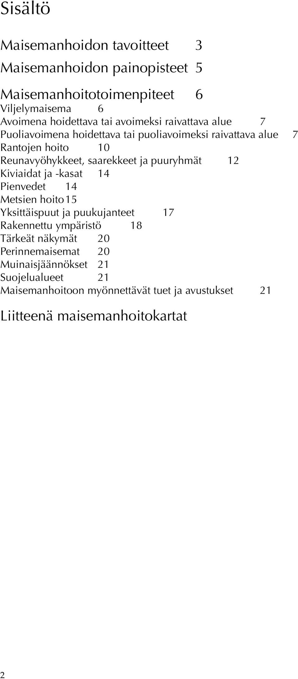 puuryhmät 12 Kiviaidat ja -kasat 14 Pienvedet 14 Metsien hoito 15 Yksittäispuut ja puukujanteet 17 Rakennettu ympäristö 18 Tärkeät näkymät