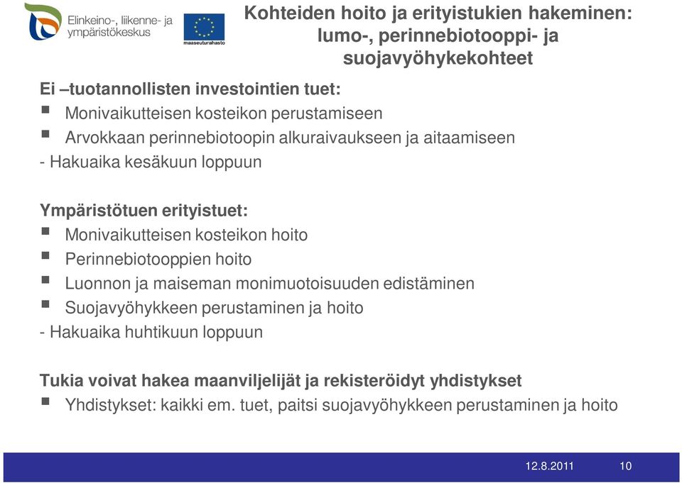 Monivaikutteisen kosteikon hoito Perinnebiotooppien hoito Luonnon ja maiseman monimuotoisuuden edistäminen Suojavyöhykkeen perustaminen ja hoito -