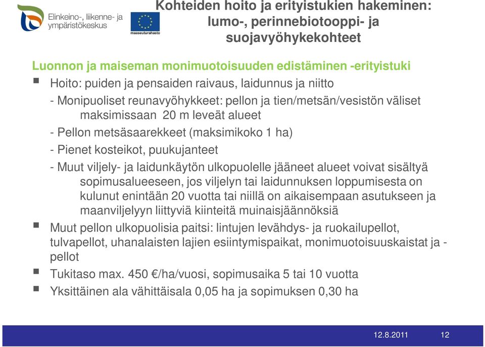 viljely- ja laidunkäytön ulkopuolelle jääneet alueet voivat sisältyä sopimusalueeseen, jos viljelyn tai laidunnuksen loppumisesta on kulunut enintään 20 vuotta tai niillä on aikaisempaan asutukseen