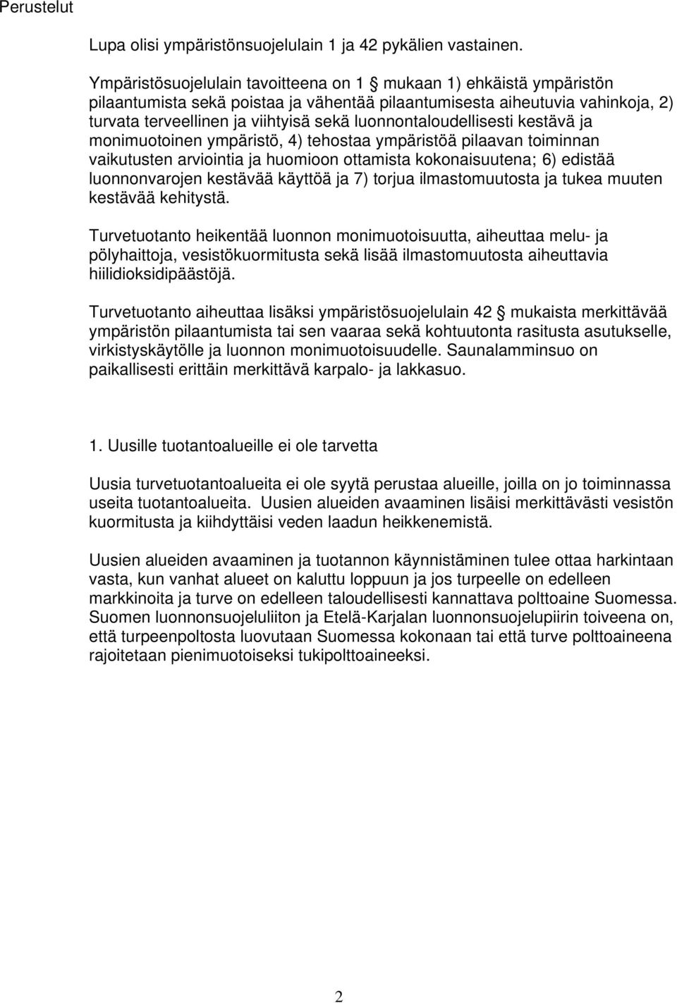 luonnontaloudellisesti kestävä ja monimuotoinen ympäristö, 4) tehostaa ympäristöä pilaavan toiminnan vaikutusten arviointia ja huomioon ottamista kokonaisuutena; 6) edistää luonnonvarojen kestävää