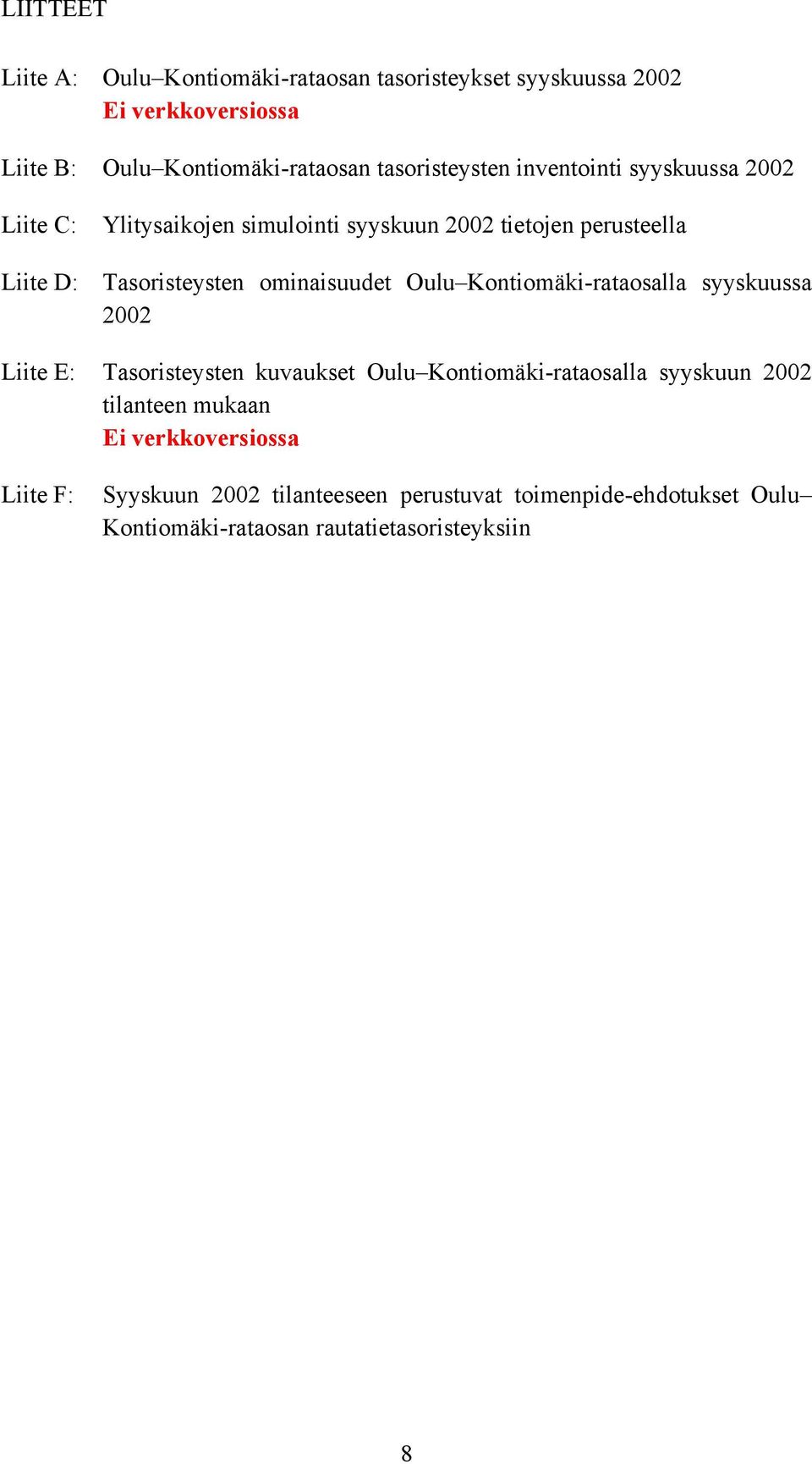 ominaisuudet Oulu Kontiomäki-rataosalla syyskuussa 2002 Liite E: Tasoristeysten kuvaukset Oulu Kontiomäki-rataosalla syyskuun 2002