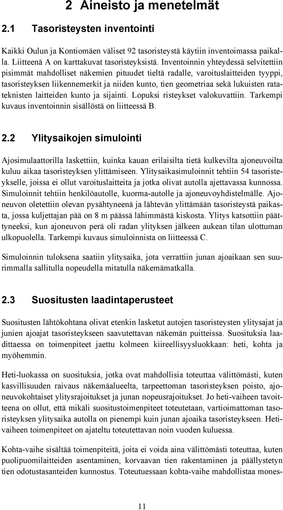 ratateknisten laitteiden kunto ja sijainti. Lopuksi risteykset valokuvattiin. Tarkempi kuvaus inventoinnin sisällöstä on liitteessä B. 2.