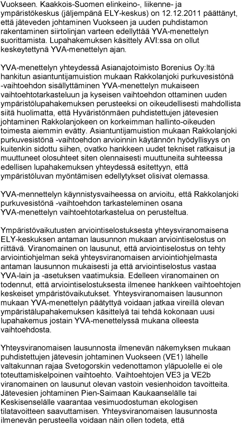 Lupahakemuksen käsittely AVI:ssa on ollut keskeytettynä YVA-menettelyn ajan.