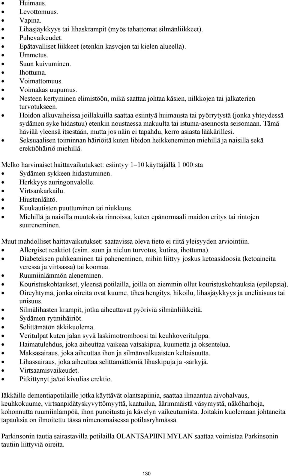 Hoidon alkuvaiheissa joillakuilla saattaa esiintyä huimausta tai pyörrytystä (jonka yhteydessä sydämen syke hidastuu) etenkin noustaessa makuulta tai istuma-asennosta seisomaan.