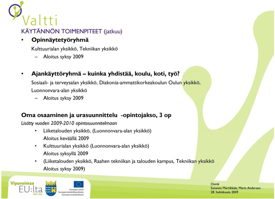 Sosiaali- ja terveysalan yksikkö, Diakonia-ammattikorkeakoulun Oulun yksikkö, Luonnonvara-alan yksikkö Aloitus syksy 2009 Oma osaaminen ja urasuunnittelu