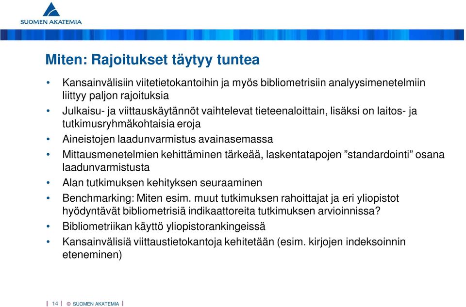 laskentatapojen standardointi osana laadunvarmistusta Alan tutkimuksen kehityksen seuraaminen Benchmarking: Miten esim.