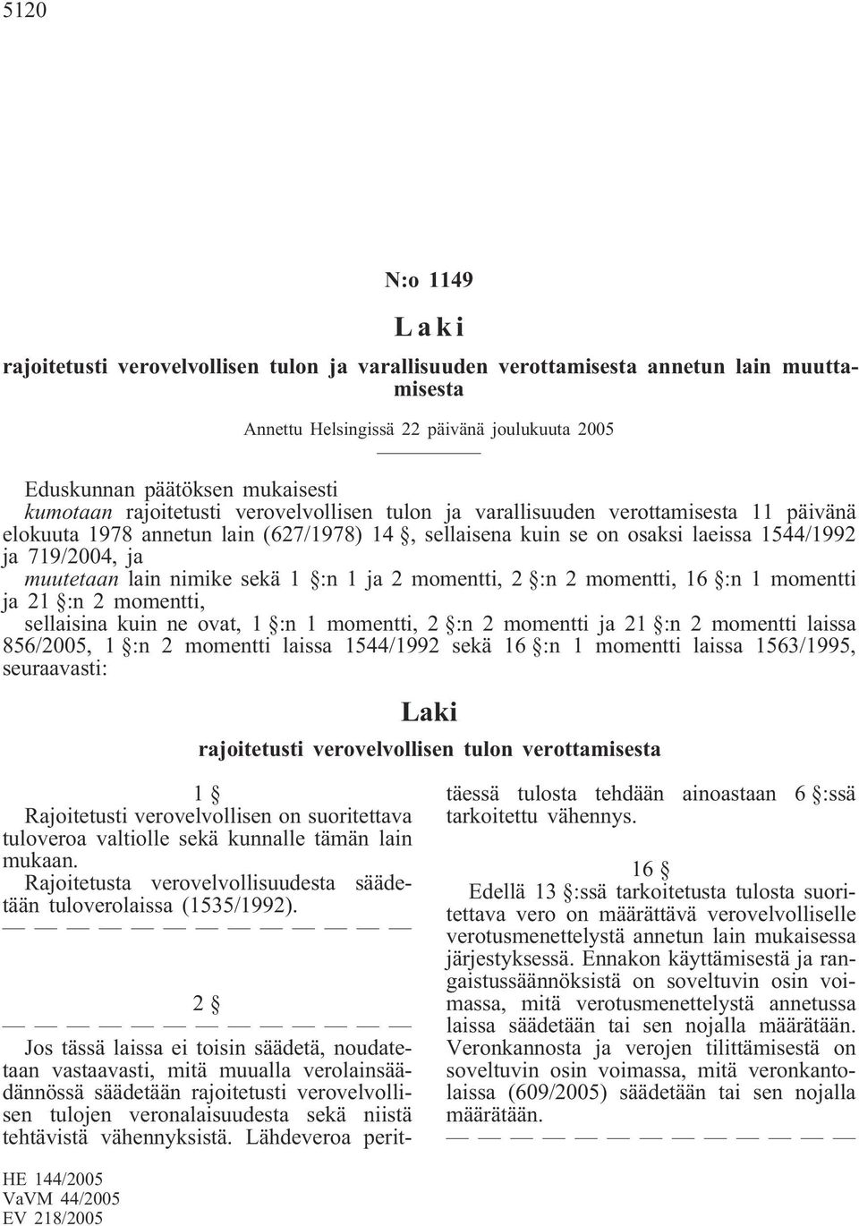 nimike sekä 1 :n 1 ja 2 momentti, 2 :n 2 momentti, 16 :n 1 momentti ja 21 :n 2 momentti, sellaisina kuin ne ovat, 1 :n 1 momentti, 2 :n 2 momentti ja 21 :n 2 momentti laissa 856/2005, 1 :n 2 momentti