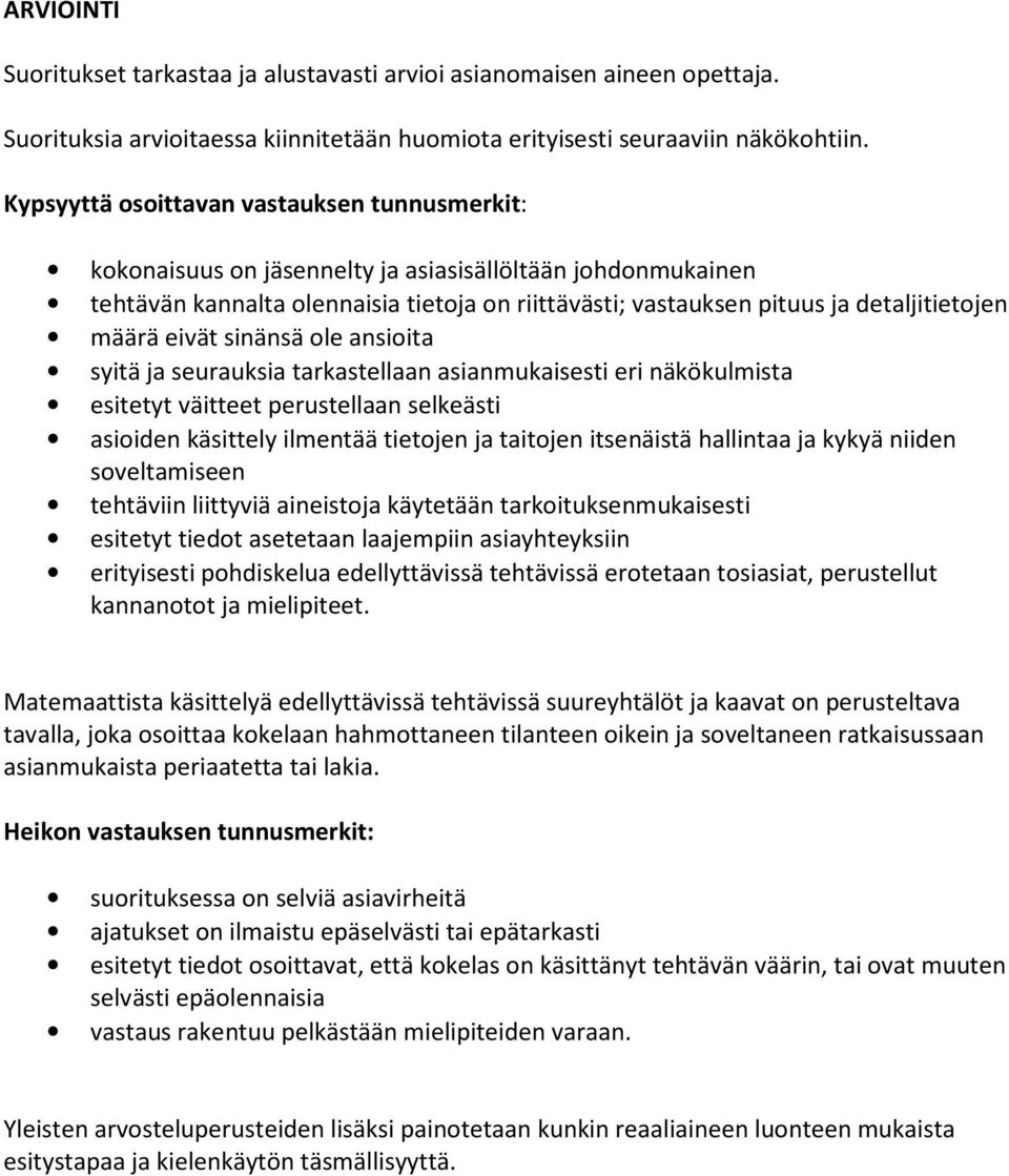 määrä eivät sinänsä ole ansioita syitä ja seurauksia tarkastellaan asianmukaisesti eri näkökulmista esitetyt väitteet perustellaan selkeästi asioiden käsittely ilmentää tietojen ja taitojen