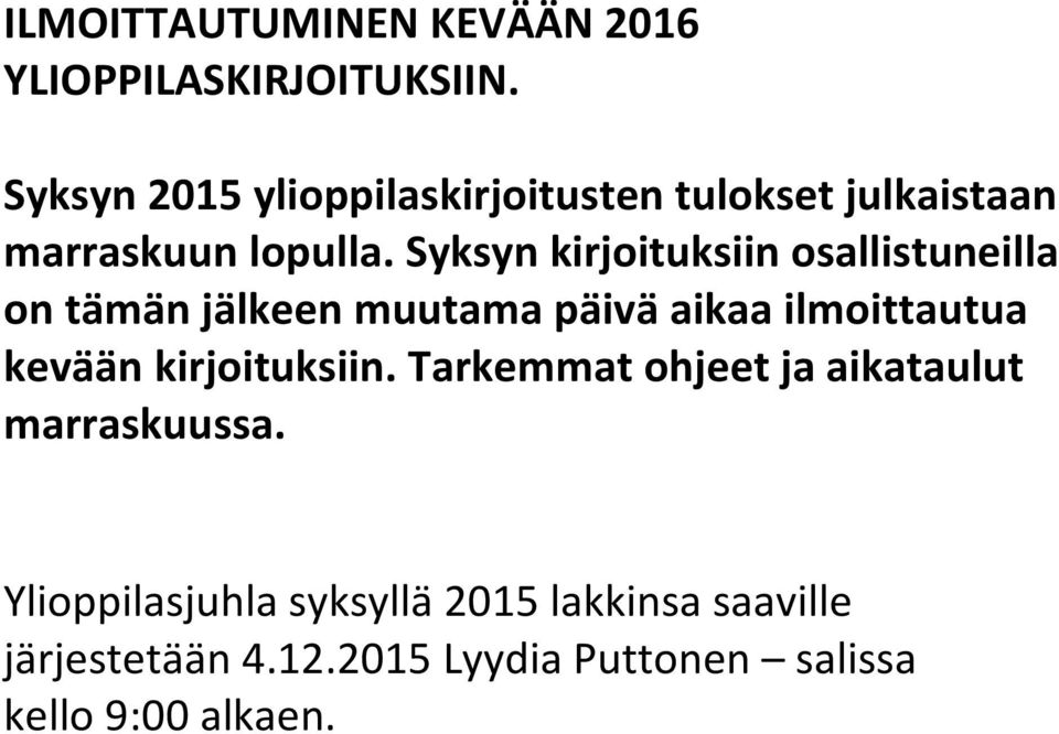 Syksyn kirjoituksiin osallistuneilla on tämän jälkeen muutama päivä aikaa ilmoittautua kevään