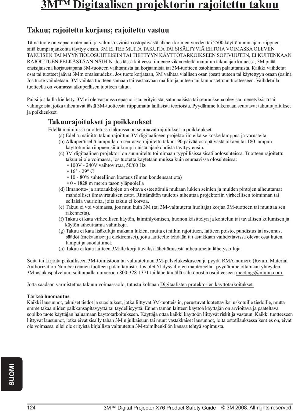 Jos tässä laitteessa ilmenee vikaa edellä mainitun takuuajan kuluessa, 3M pitää ensisijaisena korjaustapana 3M-tuotteen vaihtamista tai korjaamista tai 3M-tuotteen ostohinnan palauttamista.