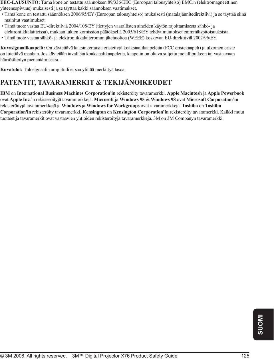 Jos käytetään tavallisia koaksiaalikaapeleita, kaapelin on oltava suljettu metalliputkeen tai vastaavaan häiriösäteilyn pienentämiseksi.