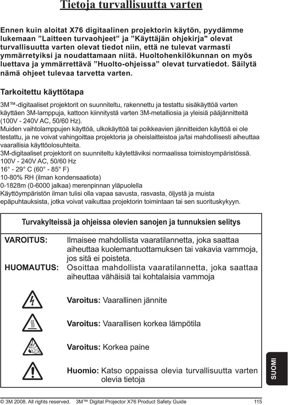 3M -digitaaliset projektorit on suunniteltu, rakennettu ja testattu sisäkäyttöä varten käyttäen 3M-lamppuja, kattoon kiinnitystä varten 3M-metalliosia ja yleisiä pääjännitteitä (100V - 240V AC, 50/60