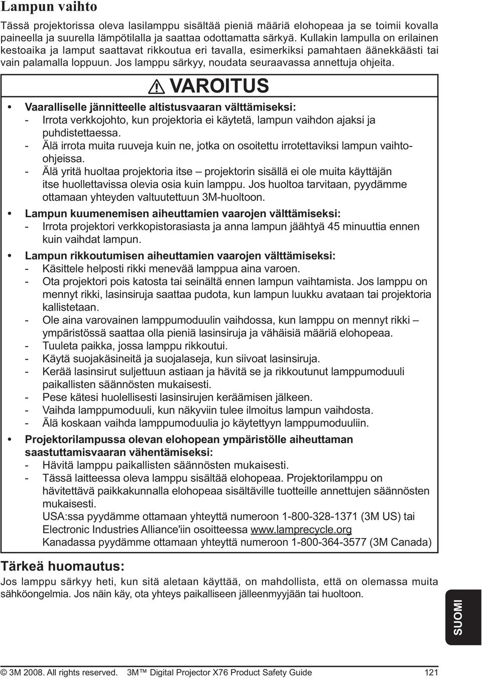 Jos lamppu särkyy, noudata seuraavassa annettuja ohjeita. VAROITUS - Irrota verkkojohto, kun projektoria ei käytetä, lampun vaihdon ajaksi ja puhdistettaessa.