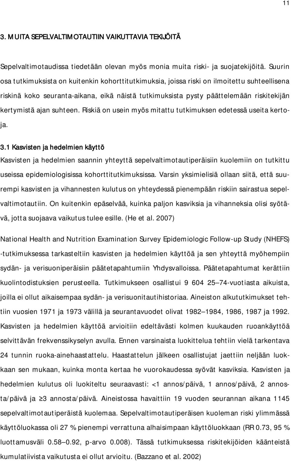 ajan suhteen. Riskiä on usein myös mitattu tutkimuksen edetessä useita kertoja. 3.