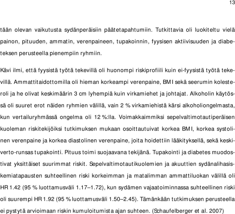 Kävi ilmi, että fyysistä työtä tekevillä oli huonompi riskiprofiili kuin ei-fyysistä työtä tekevillä.