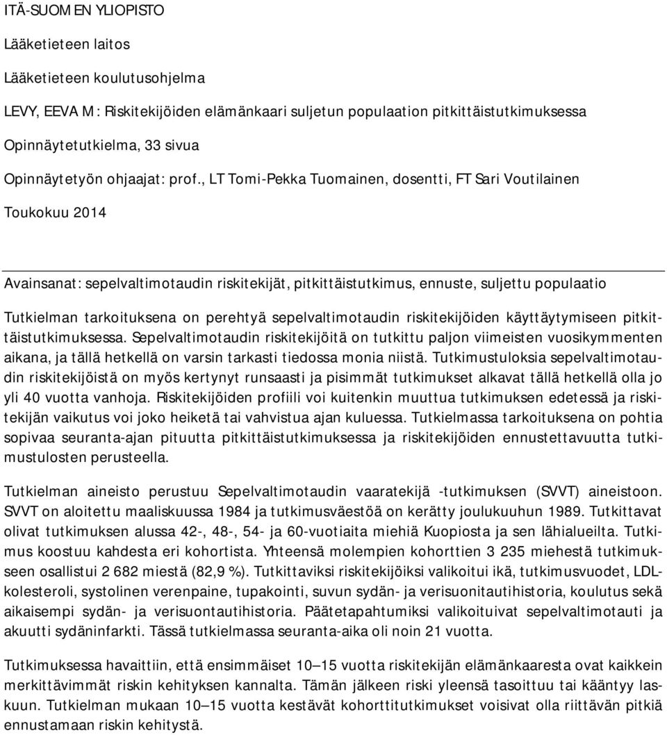 , LT Tomi-Pekka Tuomainen, dosentti, FT Sari Voutilainen Toukokuu 2014 Avainsanat: sepelvaltimotaudin riskitekijät, pitkittäistutkimus, ennuste, suljettu populaatio Tutkielman tarkoituksena on