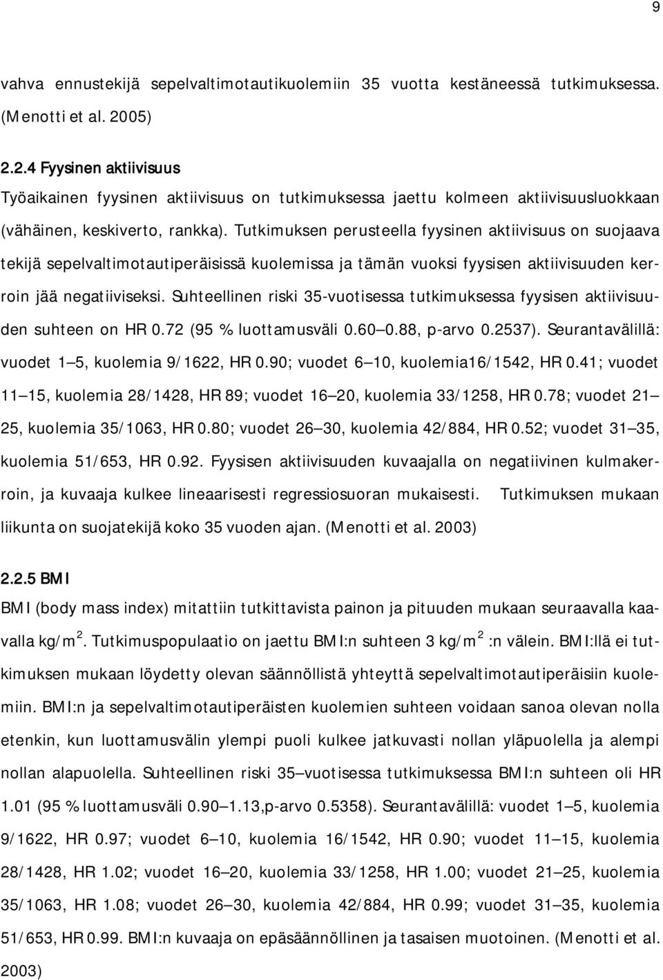 Tutkimuksen perusteella fyysinen aktiivisuus on suojaava tekijä sepelvaltimotautiperäisissä kuolemissa ja tämän vuoksi fyysisen aktiivisuuden kerroin jää negatiiviseksi.