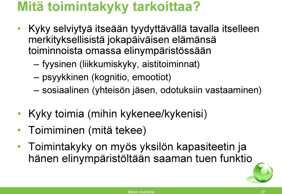 omassa elinympäristössään fyysinen (liikkumiskyky, aistitoiminnat) psyykkinen (kognitio, emootiot) sosiaalinen