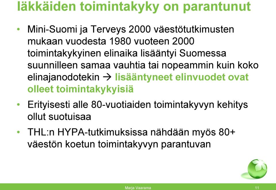 elinajanodotekin lisääntyneet elinvuodet ovat olleet toimintakykyisiä Erityisesti alle 80-vuotiaiden