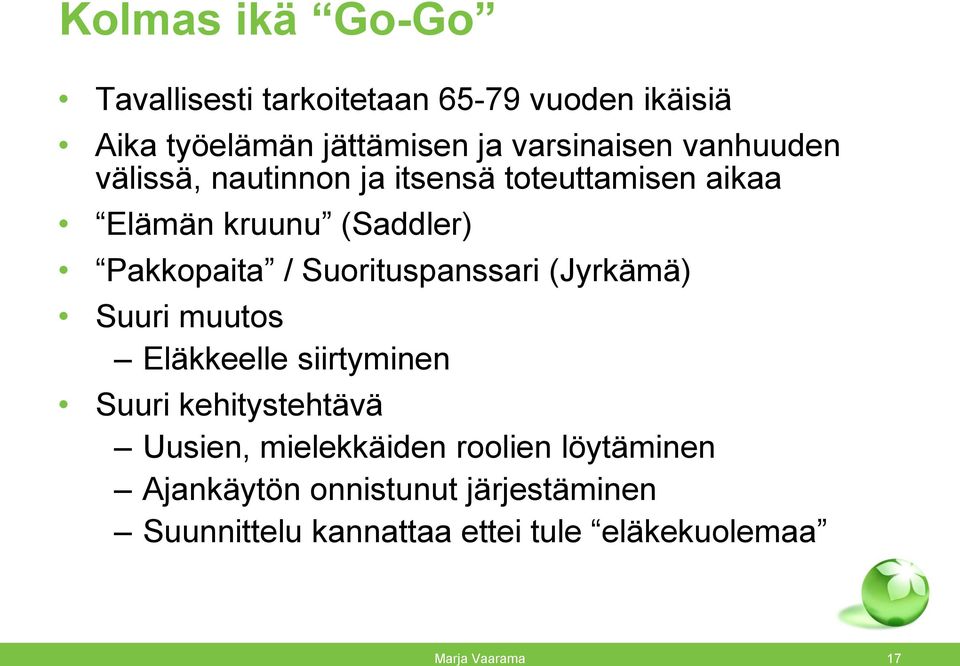 Pakkopaita / Suorituspanssari (Jyrkämä) Suuri muutos Eläkkeelle siirtyminen Suuri kehitystehtävä
