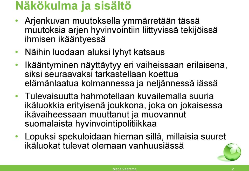 kolmannessa ja neljännessä iässä Tulevaisuutta hahmotellaan kuvailemalla suuria ikäluokkia erityisenä joukkona, joka on jokaisessa