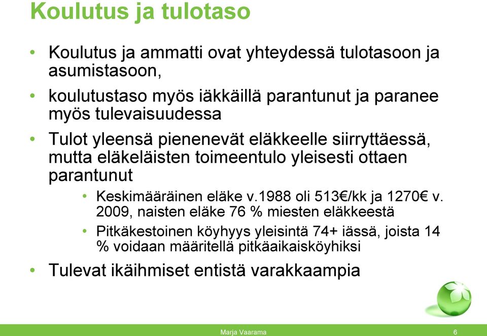 ottaen parantunut Keskimääräinen eläke v.1988 oli 513 /kk ja 1270 v.