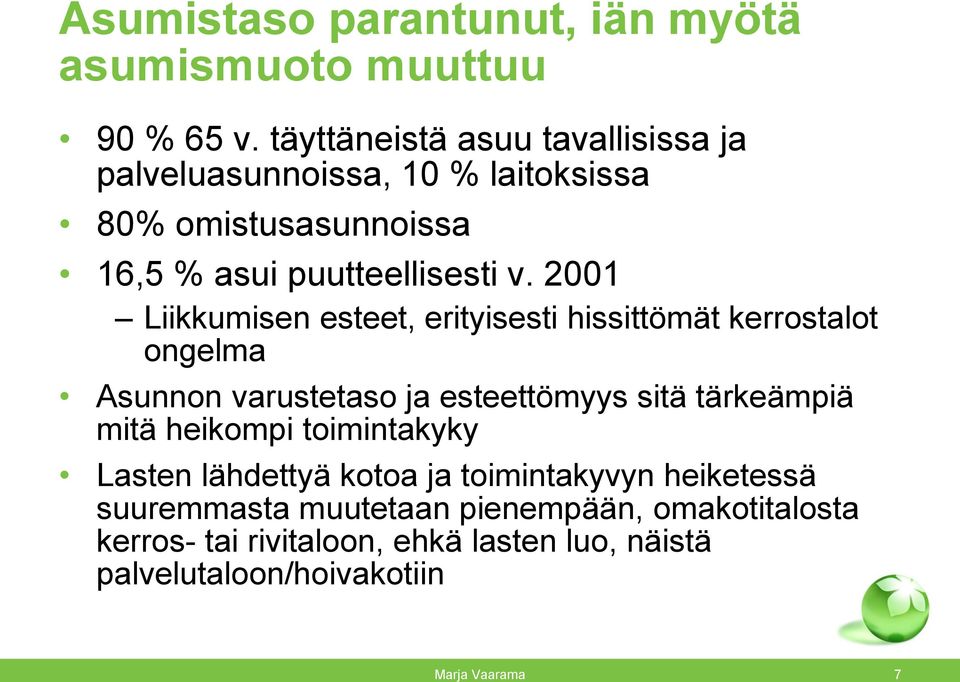 2001 Liikkumisen esteet, erityisesti hissittömät kerrostalot ongelma Asunnon varustetaso ja esteettömyys sitä tärkeämpiä mitä