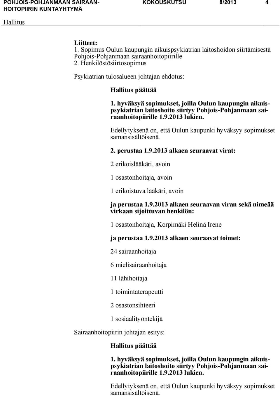 hyväksyä sopimukset, joilla Oulun kaupungin aikuispsykiatrian laitoshoito siirtyy Pohjois-Pohjanmaan sairaanhoitopiirille 1.9.2013 lukien.