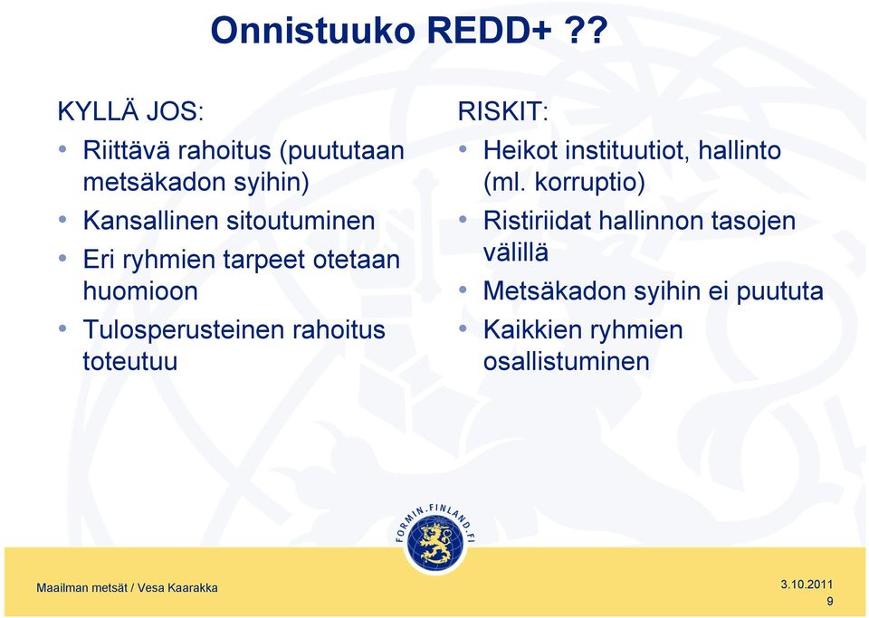 ryhmien tarpeet otetaan huomioon Tulosperusteinen rahoitus toteutuu RISKIT: Heikot