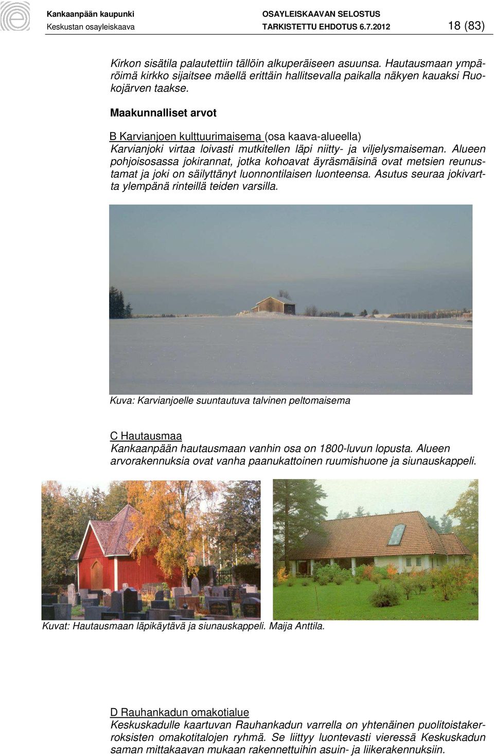 Maakunnalliset arvot B Karvianjoen kulttuurimaisema (osa kaava-alueella) Karvianjoki virtaa loivasti mutkitellen läpi niitty- ja viljelysmaiseman.