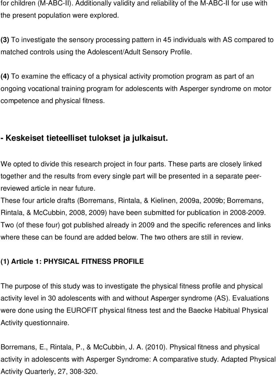 (4) To examine the efficacy of a physical activity promotion program as part of an ongoing vocational training program for adolescents with Asperger syndrome on motor competence and physical fitness.
