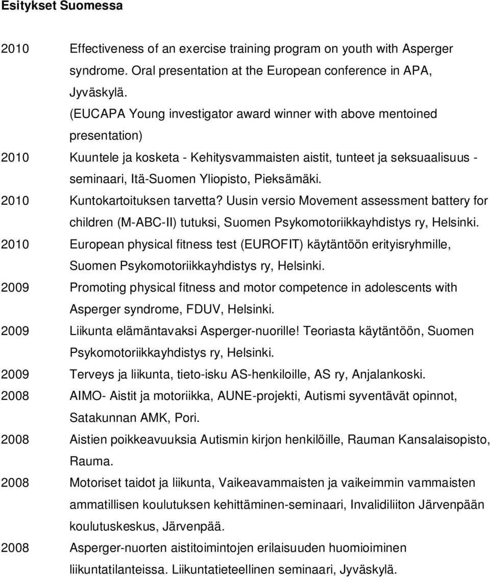 2010 Kuntokartoituksen tarvetta? Uusin versio Movement assessment battery for children (M-ABC-II) tutuksi, Suomen Psykomotoriikkayhdistys ry, Helsinki.
